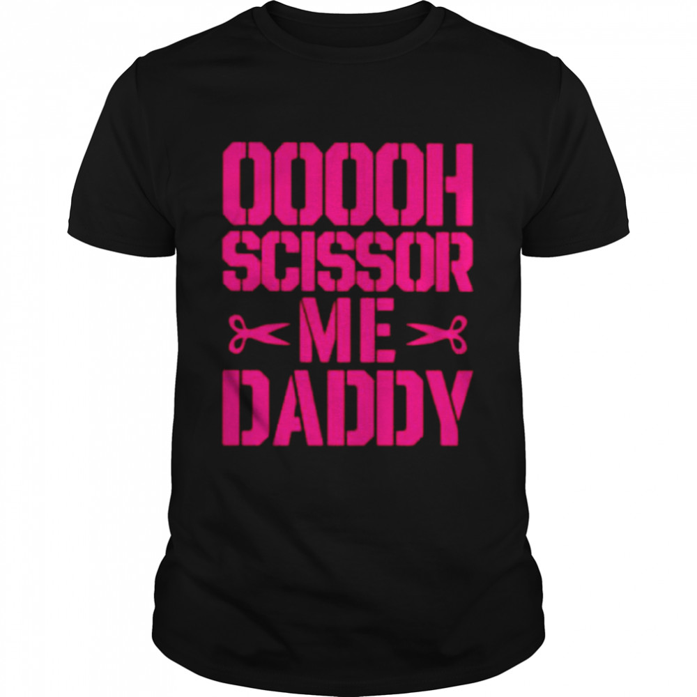Ooooh scissor me daddy shirt Classic Men's T-shirt