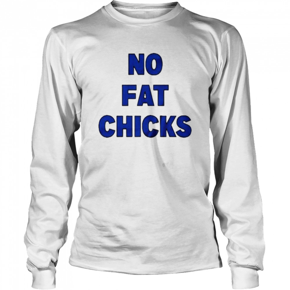 Peter Griffin no fat chicks shirt Long Sleeved T-shirt