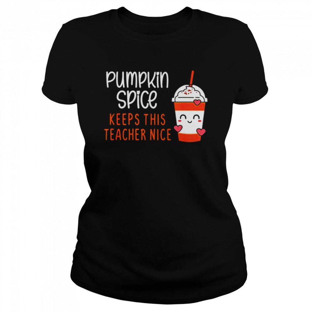 pumpkin spice keeps this teacher nice shirt classic womens t shirt