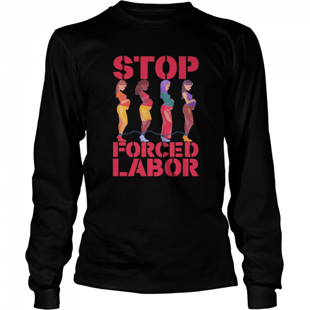 stop force labor shirt long sleeved t shirt