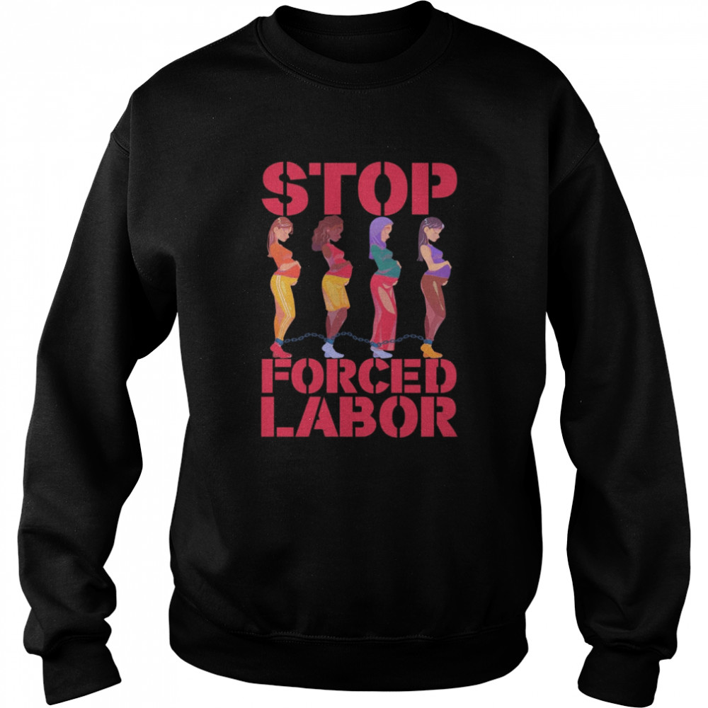 stop force labor shirt unisex sweatshirt