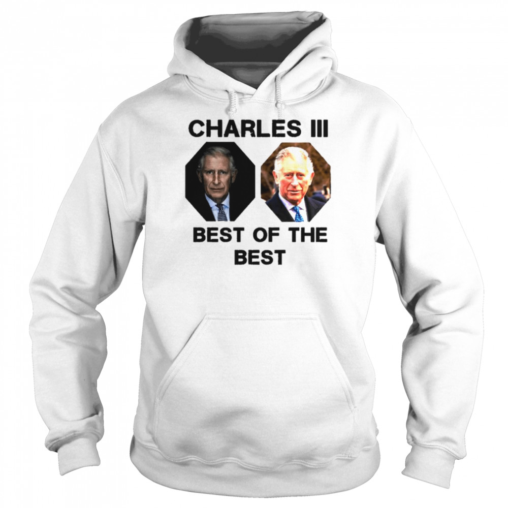 The Best Of The Best King Charles III UK shirt Unisex Hoodie