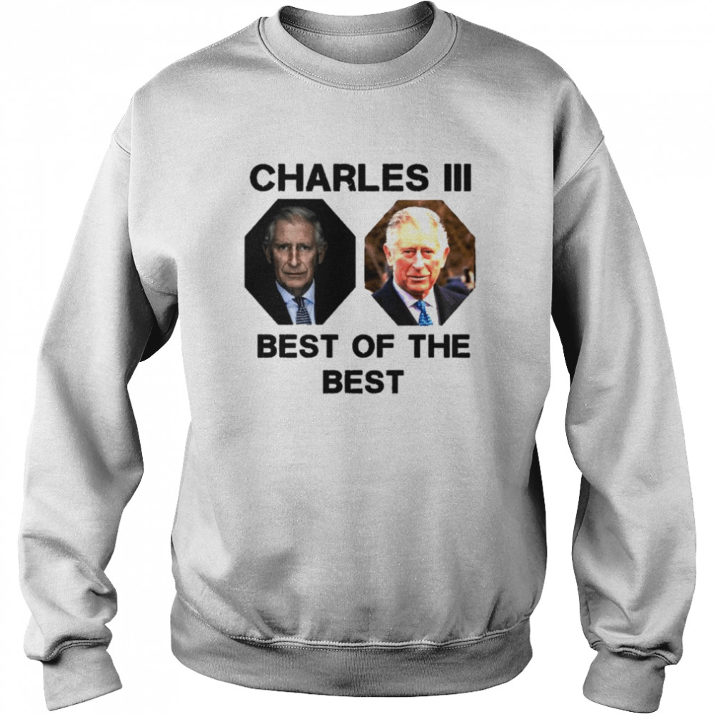 The Best Of The Best King Charles III UK shirt Unisex Sweatshirt