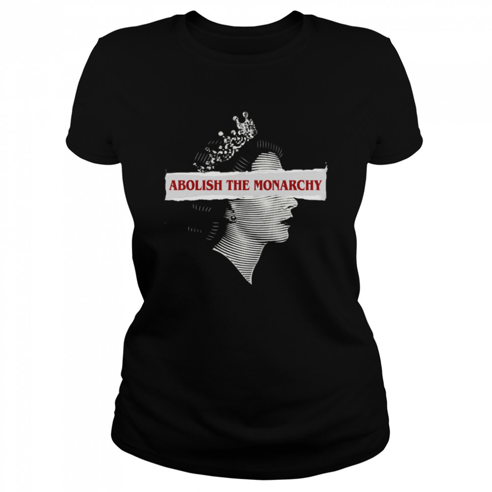 Abolish The Monarchy shirt Classic Women's T-shirt