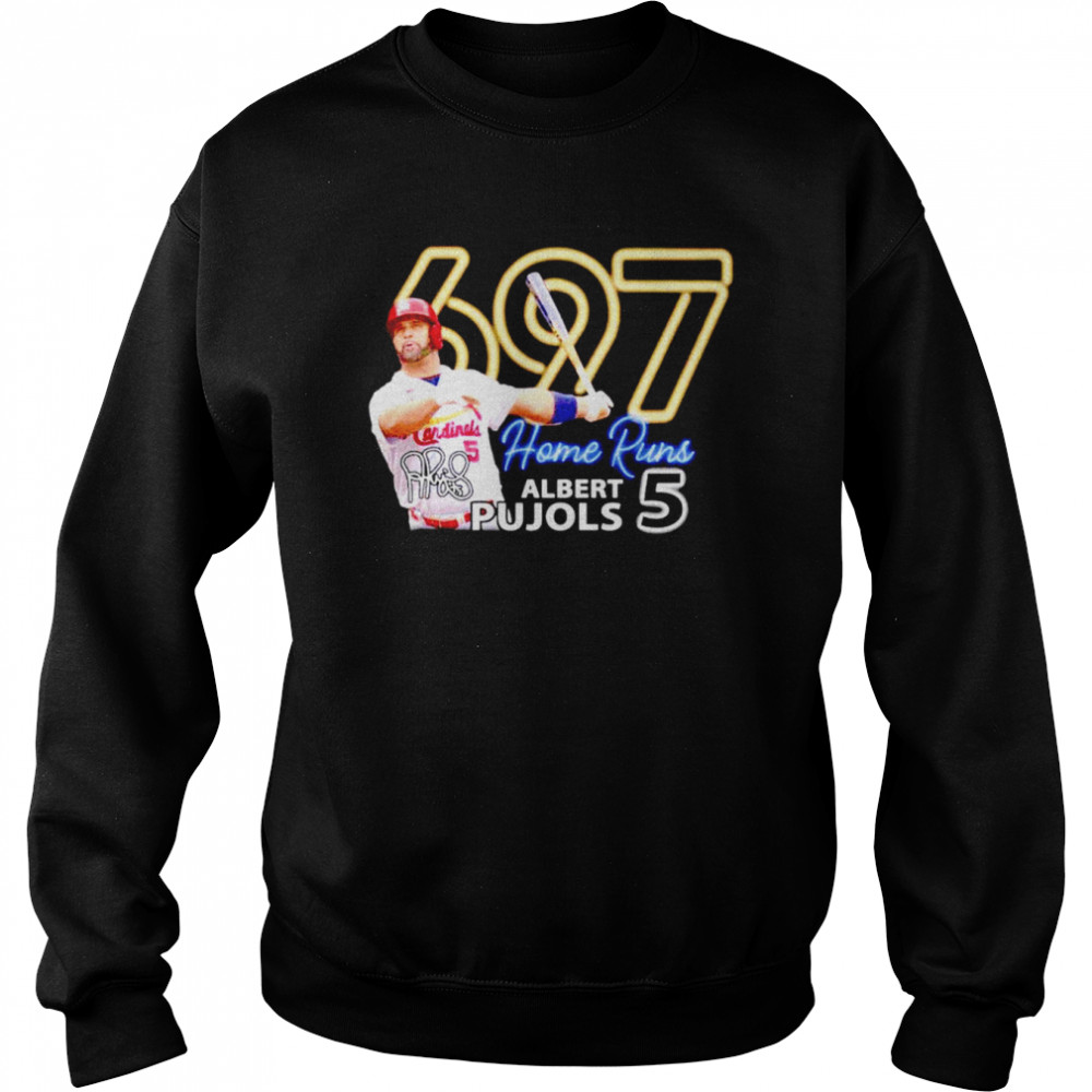 Albert Pujols 5 697 home runs signature shirt Unisex Sweatshirt