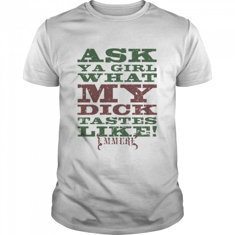 Ask A Girl What My Dick Tastes Like Emmure New  Classic Men's T-shirt