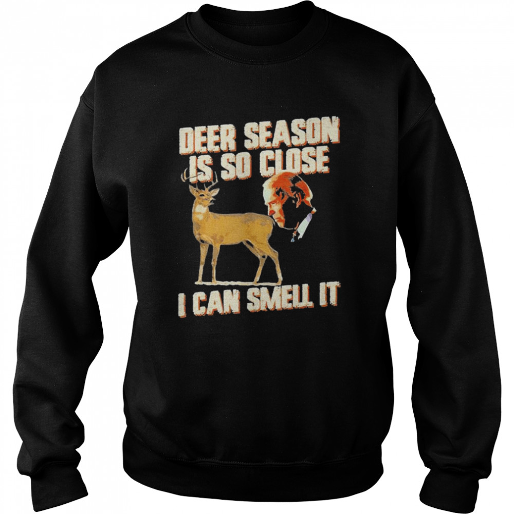 Biden Deer Season Is So Close I Can Smell It shirt Unisex Sweatshirt