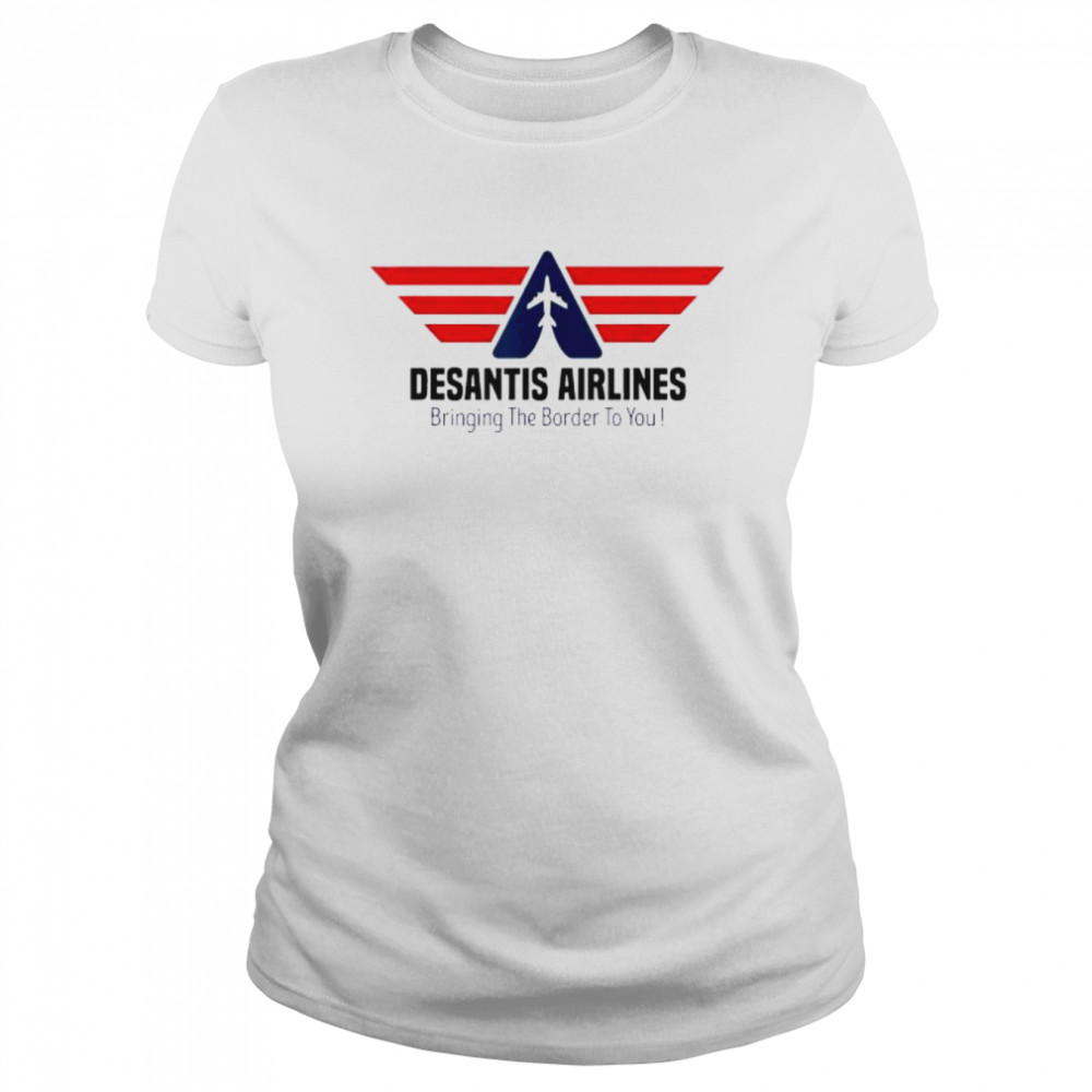Bringing The Border To You – DeSantis Airlines 2022 Tee  Classic Womens T-shirt