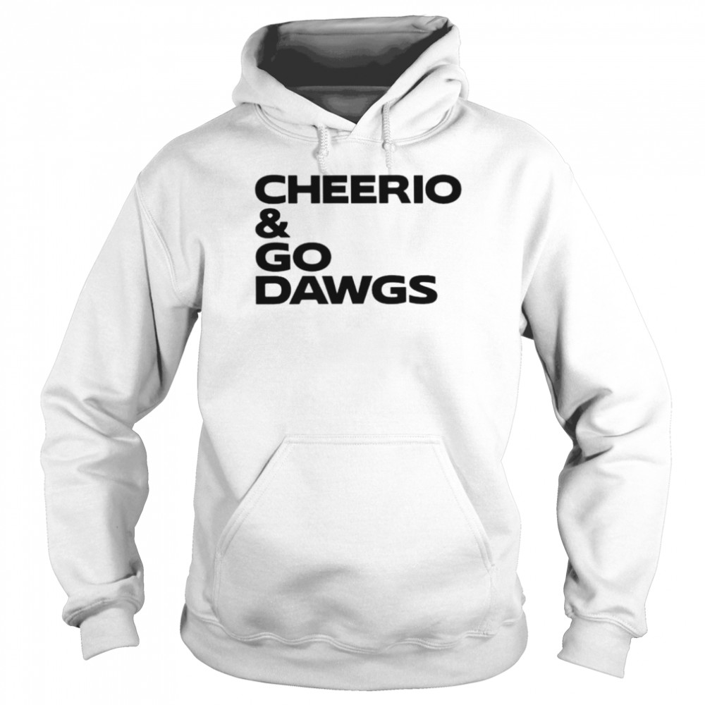 Cheerio and Go Dawgs unisex T-shirt Unisex Hoodie
