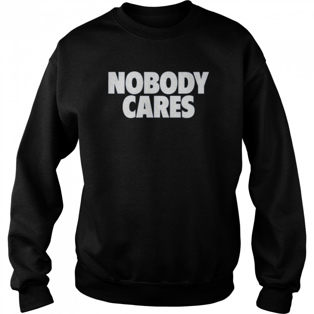 Cjzero Nobody Cares Unisex Sweatshirt