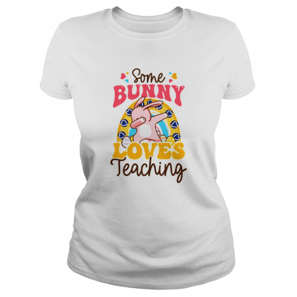 Dabbing Bunny Some Bunny Loves Teaching shirt Classic Women's T-shirt