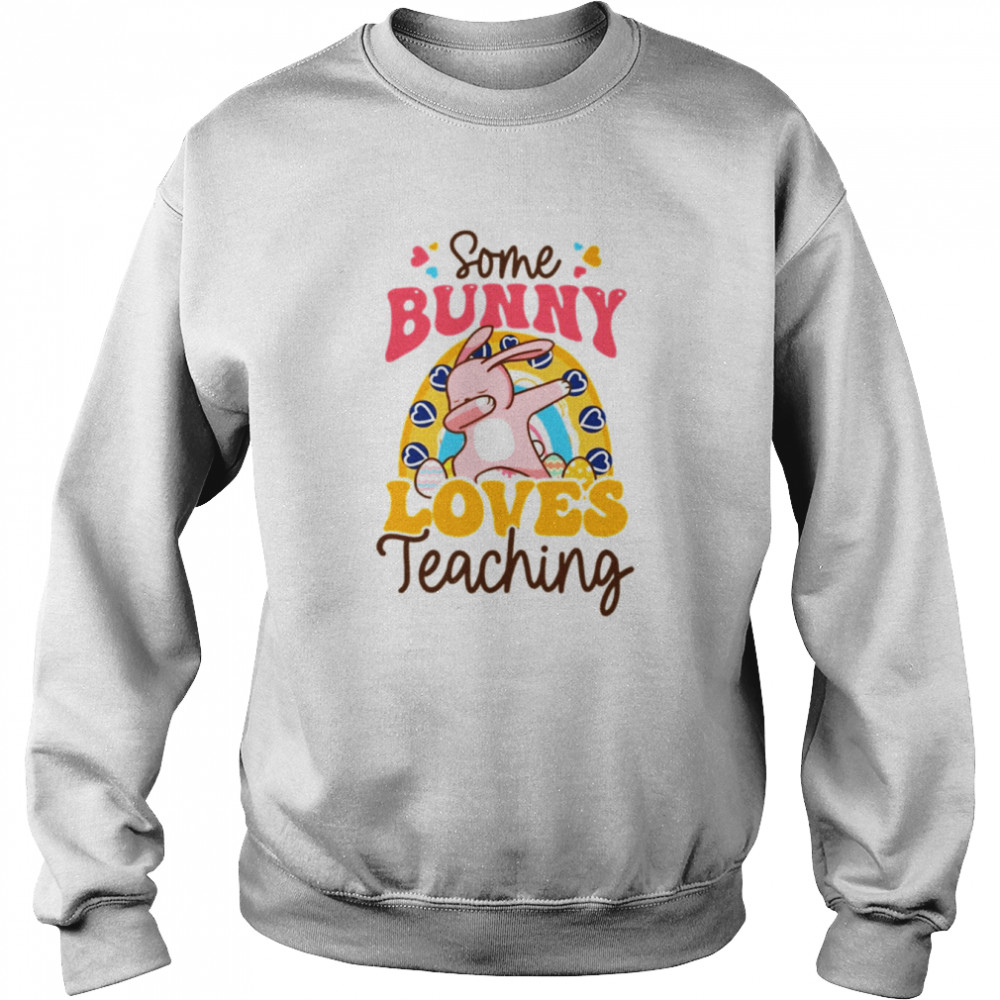 Dabbing Bunny Some Bunny Loves Teaching shirt Unisex Sweatshirt