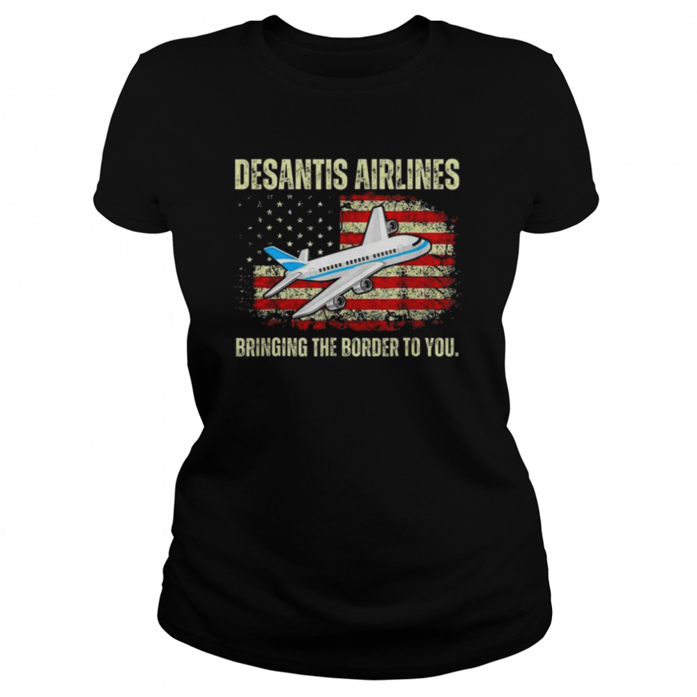 DeSantis Airlines Bringing The Border To You American Flag  Classic Womens T-shirt