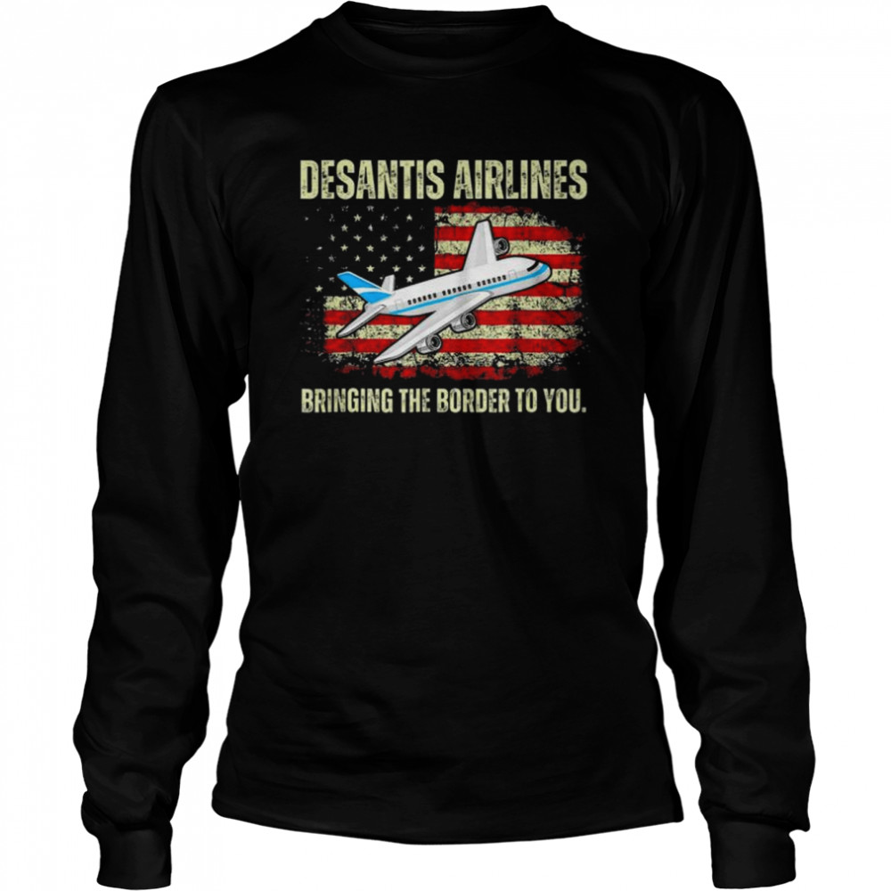 DeSantis Airlines Bringing The Border To You American Flag  Long Sleeved T-shirt