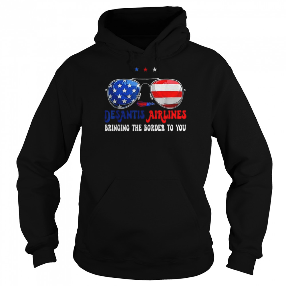 Desantis Airlines Bringing The Border To You Glasses USA Unisex Hoodie