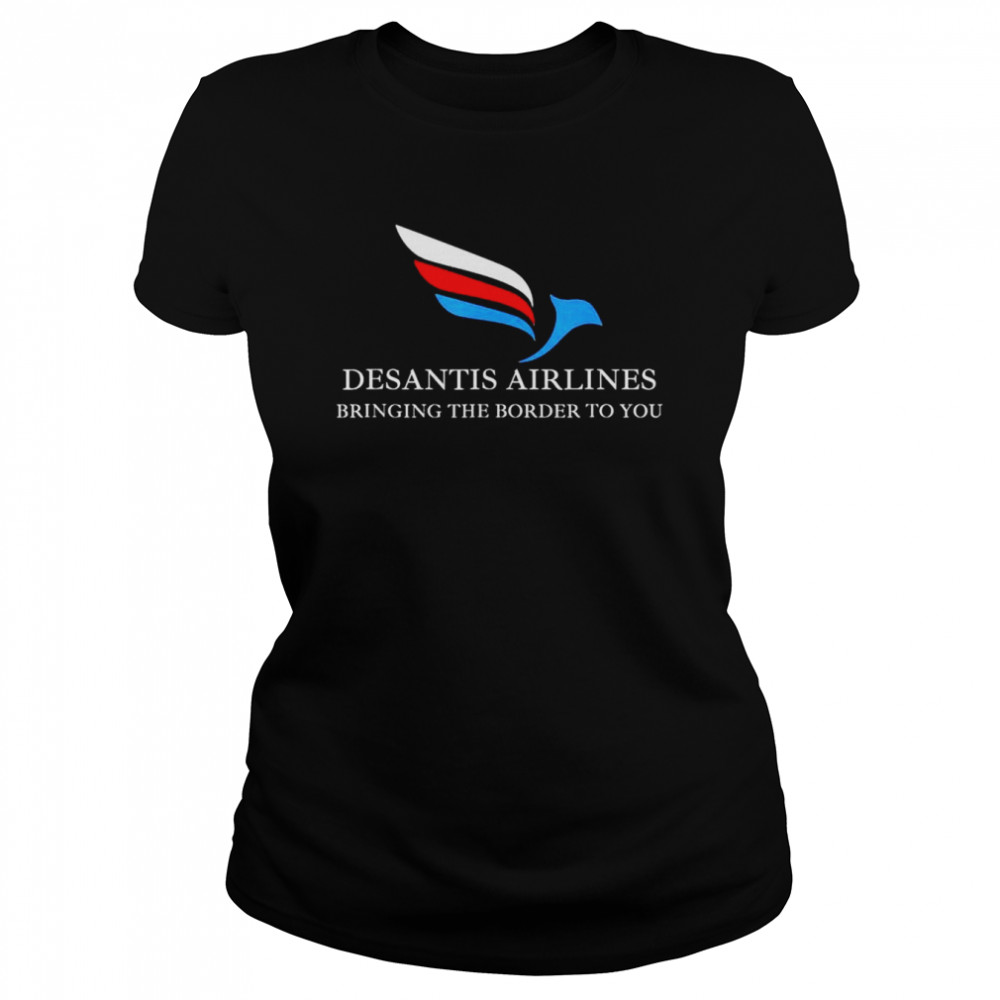 DeSantis Airlines Bringing The Border To You Political T- Classic Womens T-shirt