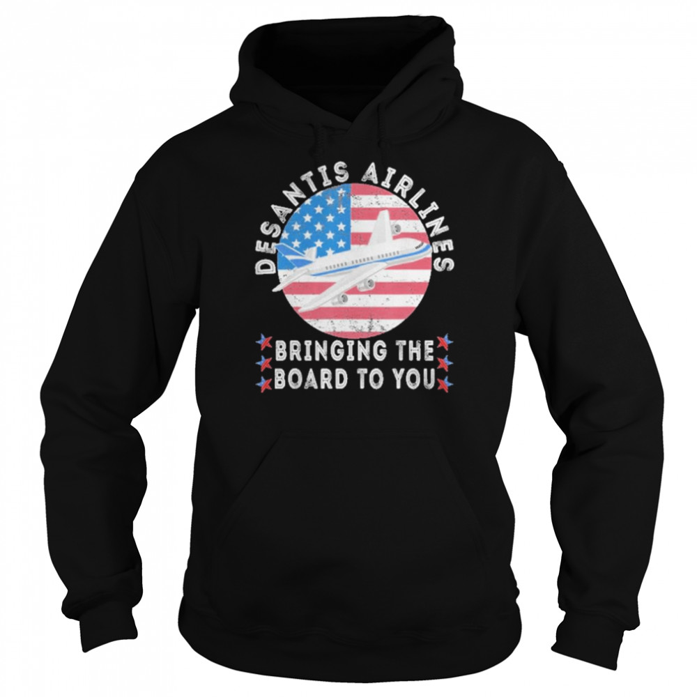 Desantis Airlines Bringing The Border To You Us Flag T- Unisex Hoodie