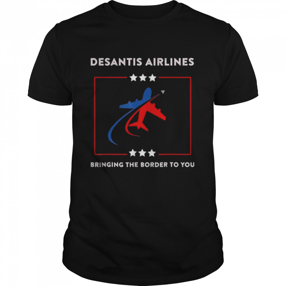 DeSantis Airlines Political Bringing The Border To You T- Classic Men's T-shirt