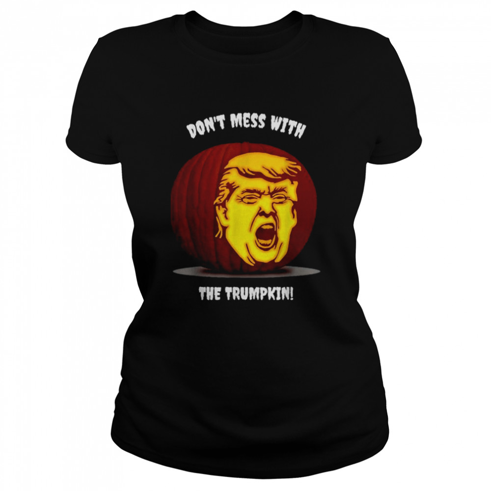 Dont Mess With the Trumpkin shirt Classic Womens T-shirt