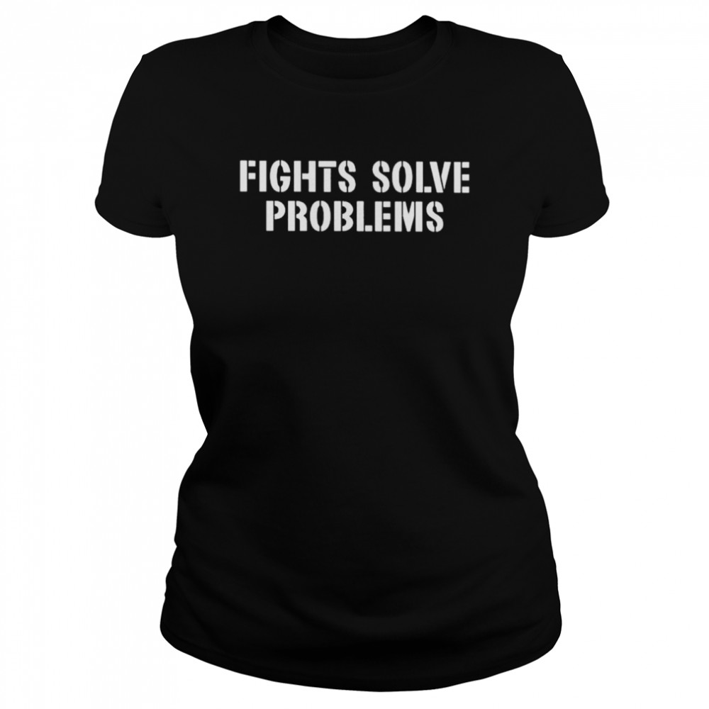 Fights Solve Problems Classic Women's T-shirt