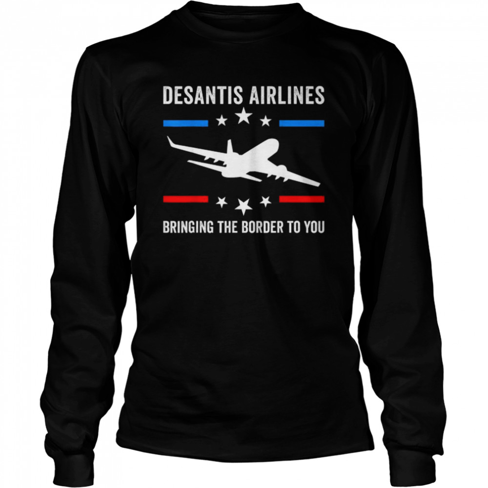 Florida Desantis Airlines Bringing The Border To You Tee Long Sleeved T-shirt