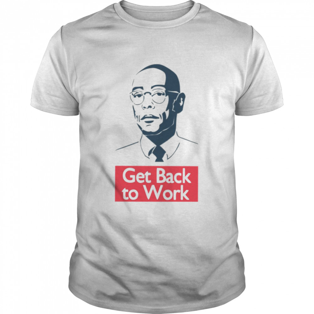 Gustavo Frig Get Back To Work Breaking Bad shirt Classic Men's T-shirt