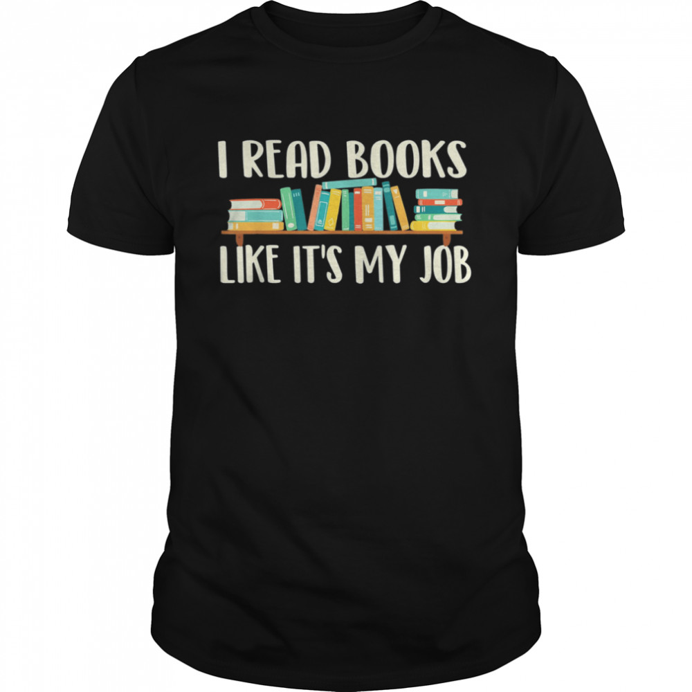 I Read Books Like It’s My Job – School Librarian Book Lover T- Classic Men's T-shirt