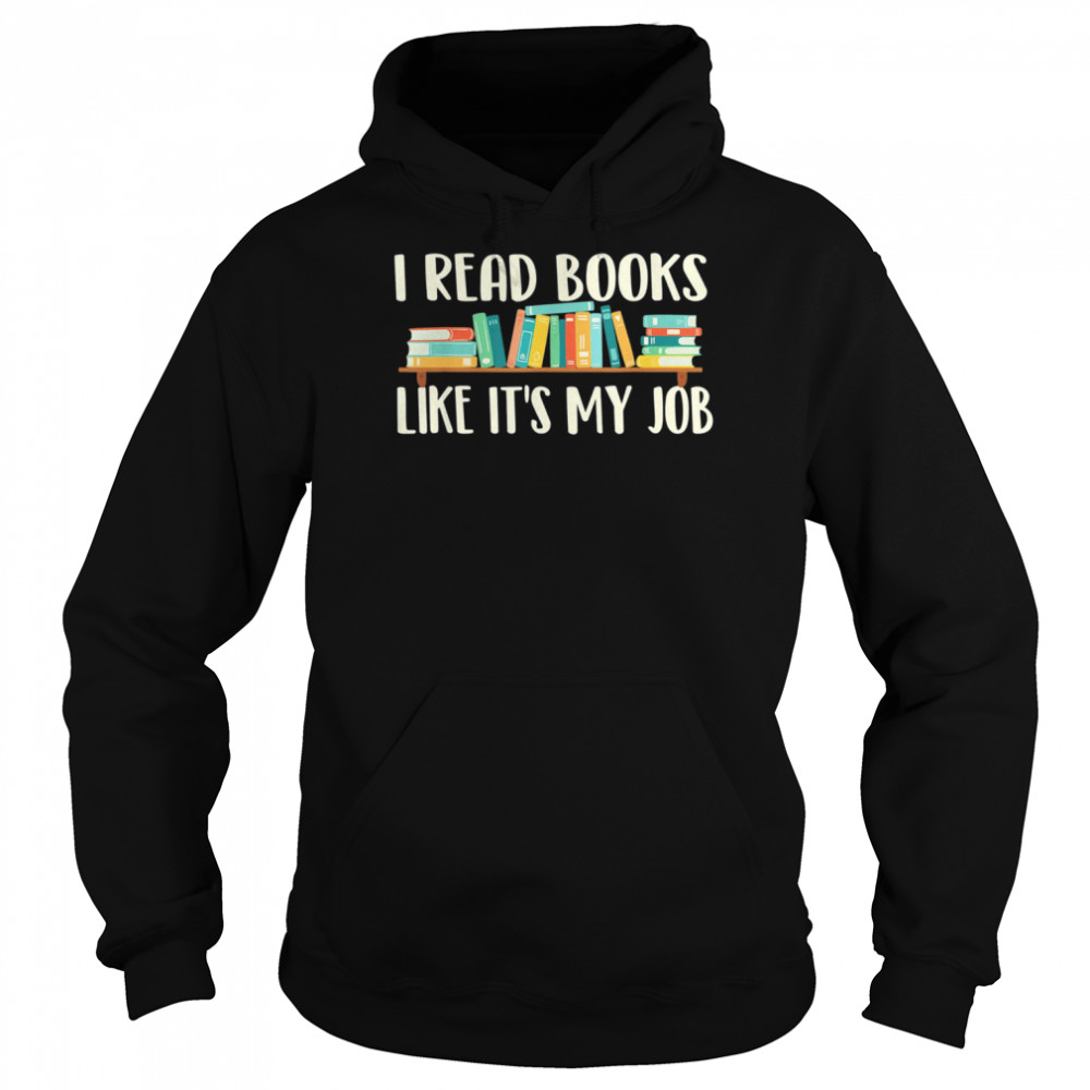 I Read Books Like It’s My Job – School Librarian Book Lover T- Unisex Hoodie