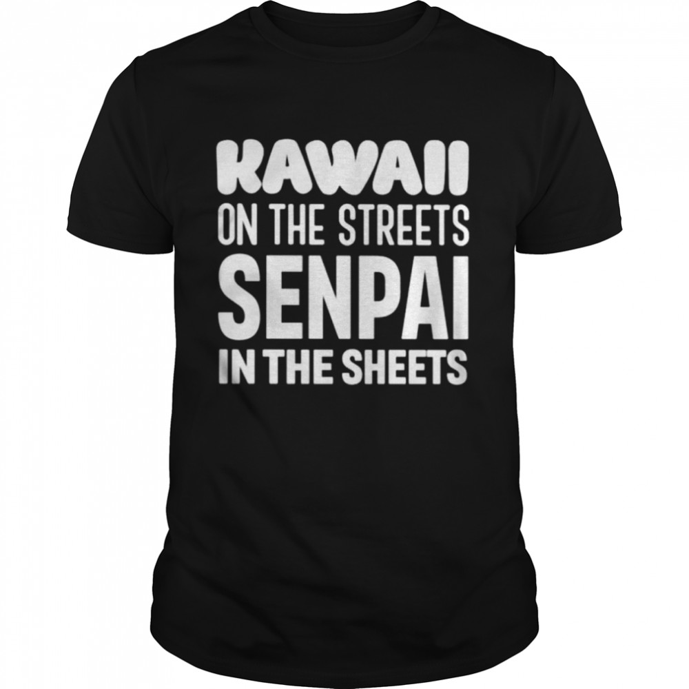 Kawaii on the streets senpai in the sheets unisex T-shirt Classic Men's T-shirt