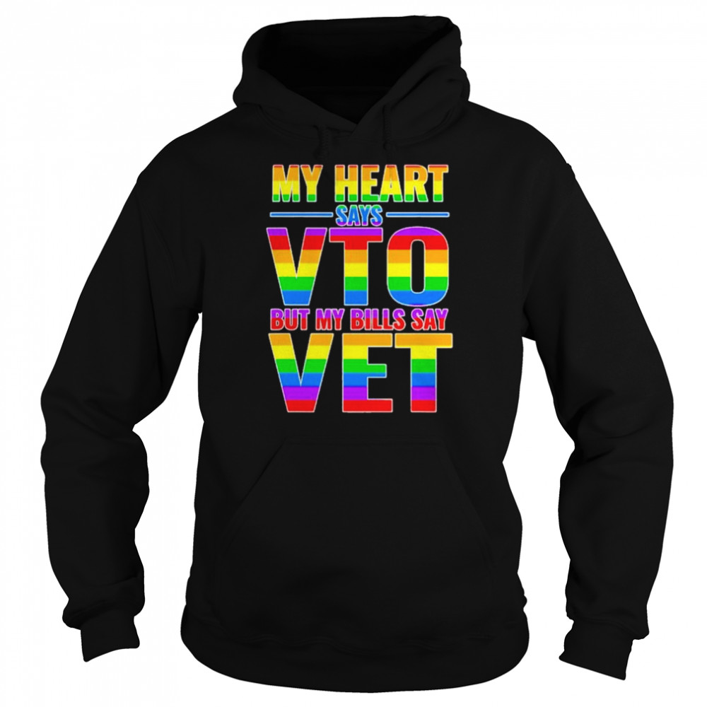 My heart says vto but my bills say vet LGBTQ shirt Unisex Hoodie