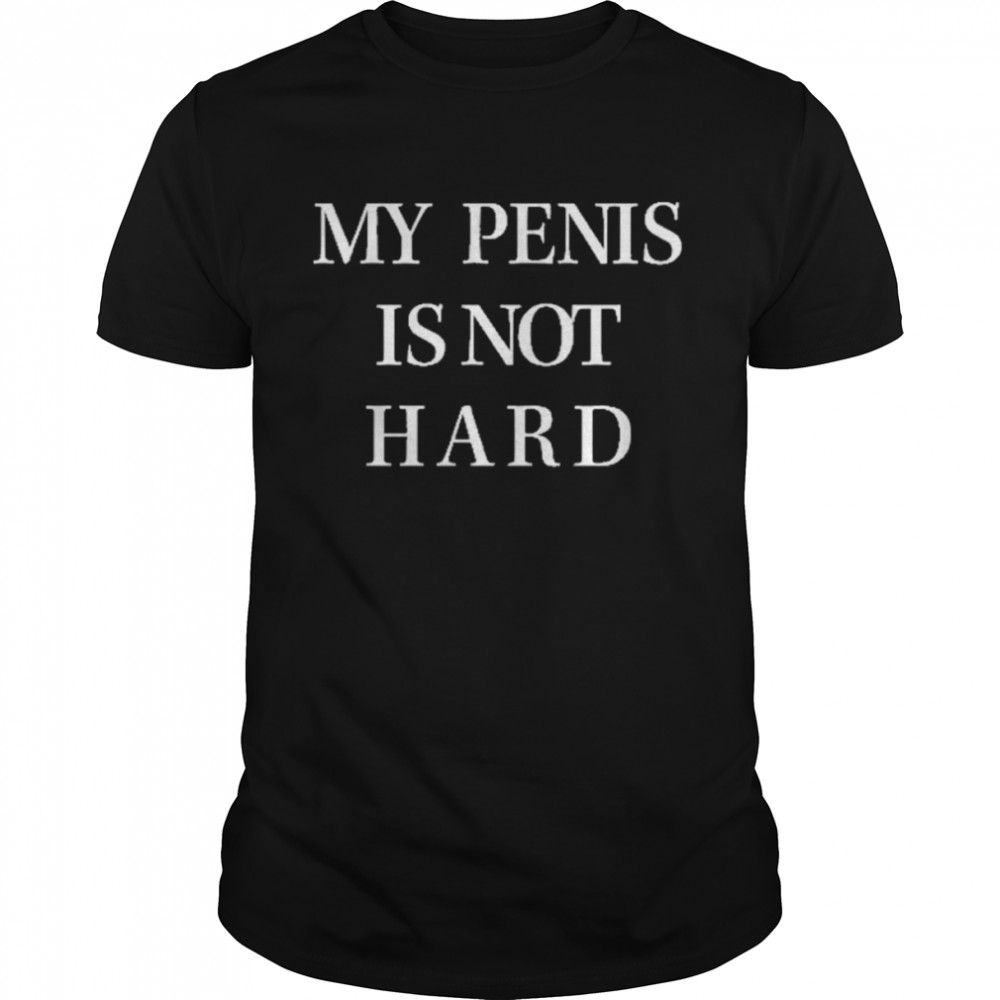 My Penis Is Not Hard  Classic Men's T-shirt