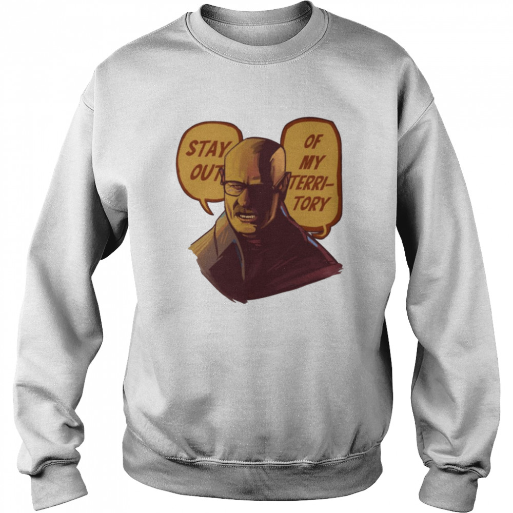stay out of my territory breaking bad shirt copy unisex sweatshirt