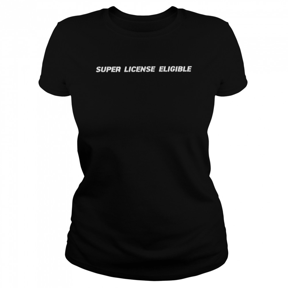 Super License Eligible  Classic Womens T-shirt