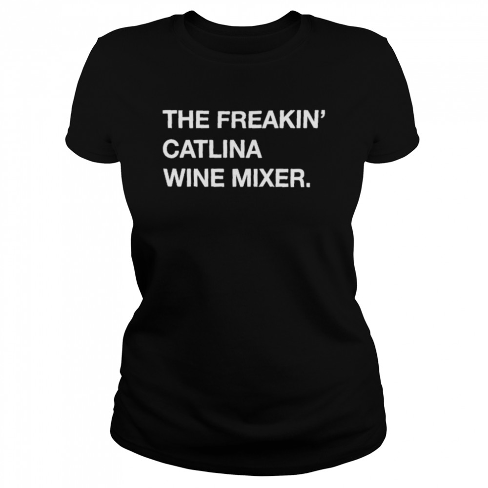 The Freakin’ Catalina Wine Mixer Classic Women's T-shirt