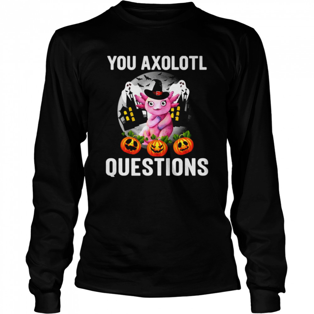 This Year You Axolotl Questions Funny Halloween shirt Long Sleeved T-shirt