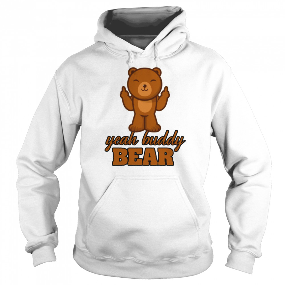 Yeah Buddy Bear Love Bear I Love Bear shirt Unisex Hoodie