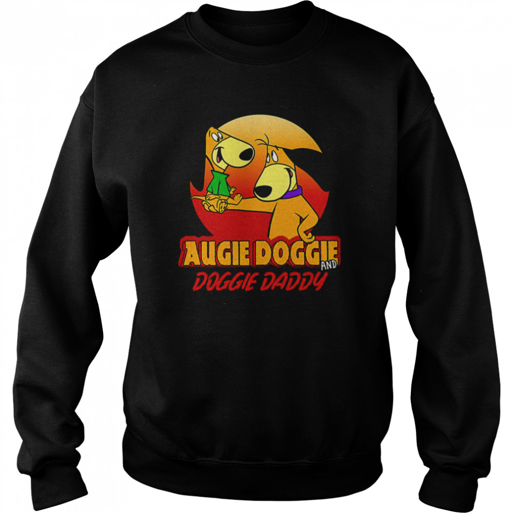 Augie Doggie And Doggie Daddy shirt Unisex Sweatshirt