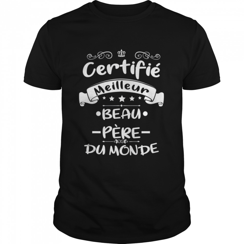 Certifié Meilleur Beau Pe`re Du Monde Cadeau Pour Papa Fete Des Peres shirt Classic Men's T-shirt
