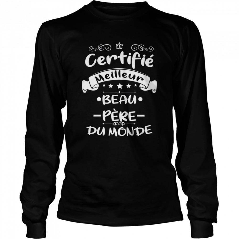 Certifié Meilleur Beau Pe`re Du Monde Cadeau Pour Papa Fete Des Peres shirt Long Sleeved T-shirt
