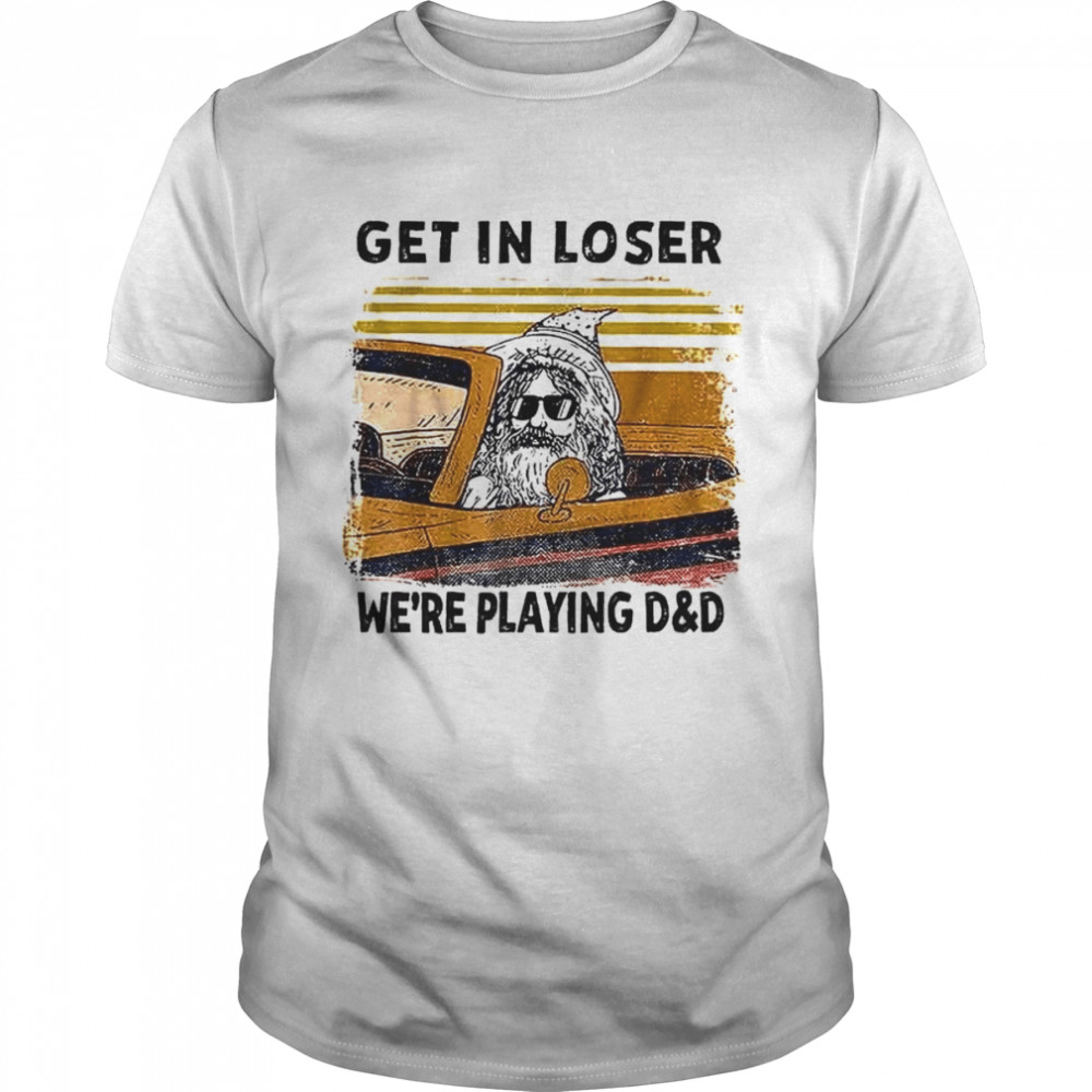 Get In Loser We’re Playing D&d Funny Retro Vintage Halloween shirt Classic Men's T-shirt Get In Loser We’re Playing D&d Funny Retro Vintage Halloween shirt Classic Men's T-shirt