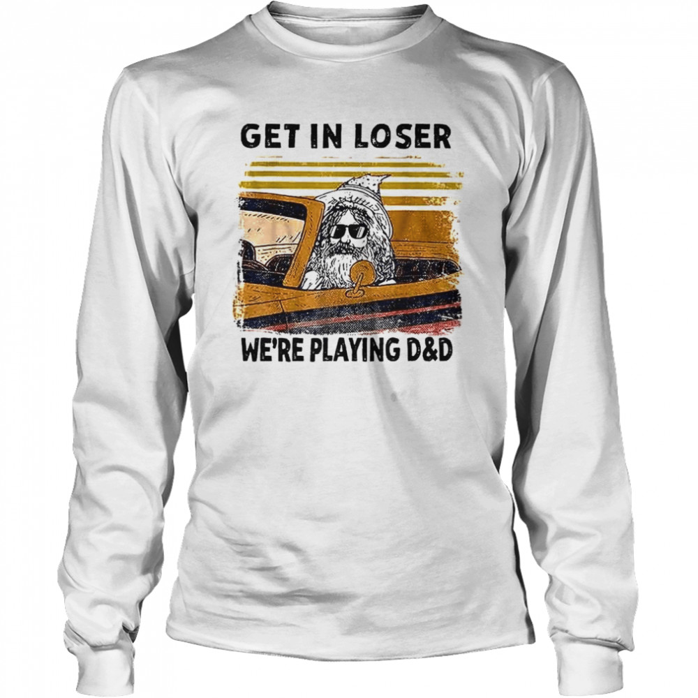 Get In Loser We’re Playing D&d Funny Retro Vintage Halloween shirt Long Sleeved T-shirt