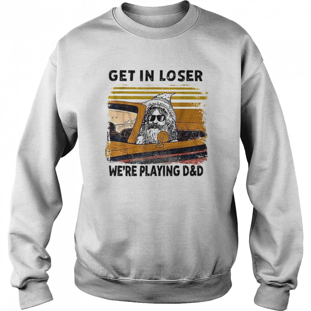 Get In Loser We’re Playing D&d Funny Retro Vintage Halloween shirt Unisex Sweatshirt