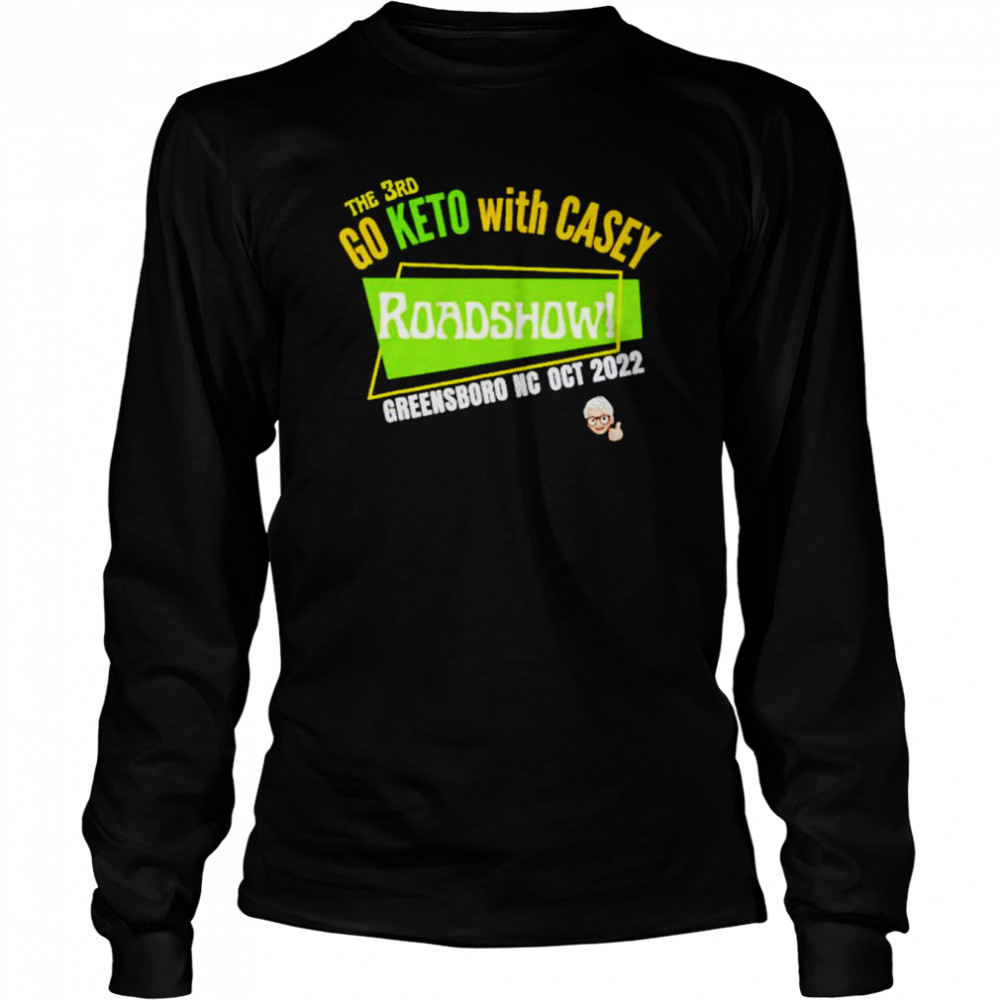 Go keto with casey roadshow! shirt Long Sleeved T-shirt