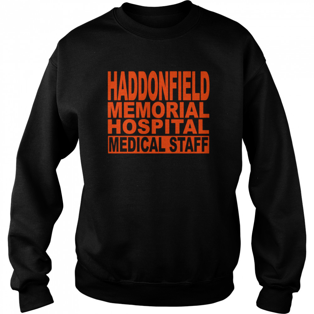 Haddonfield memorial hospital medical staff shirt Unisex Sweatshirt