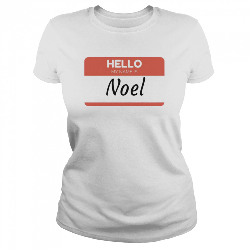 hello my name is noel shirt classic womens t shirt