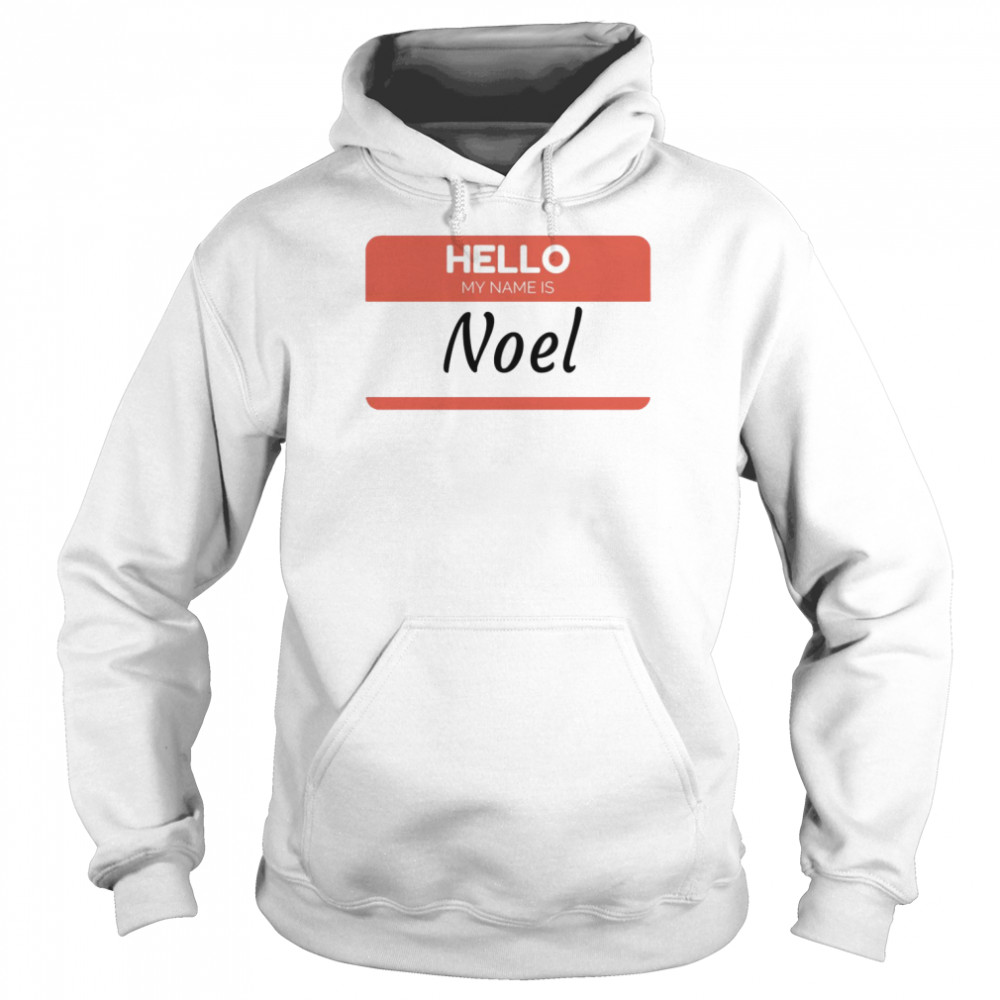 Hello My Name Is Noel shirt Unisex Hoodie