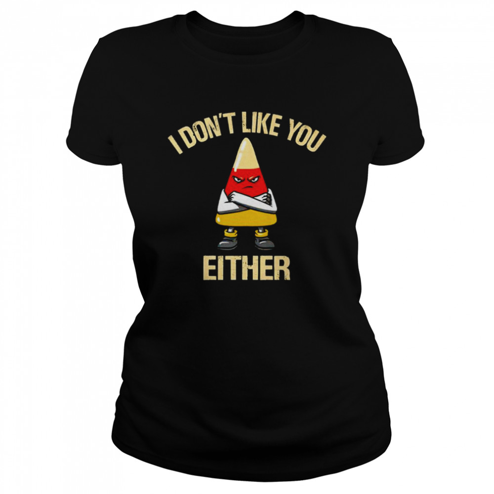 i dont like you either shirt classic womens t shirt