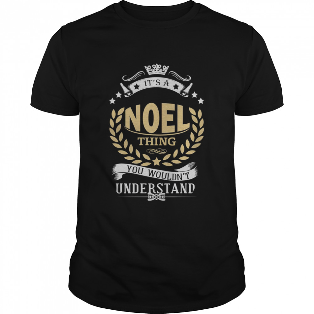 It’s A Noel Thing You Wouldn’t Understand shirt Classic Men's T-shirt