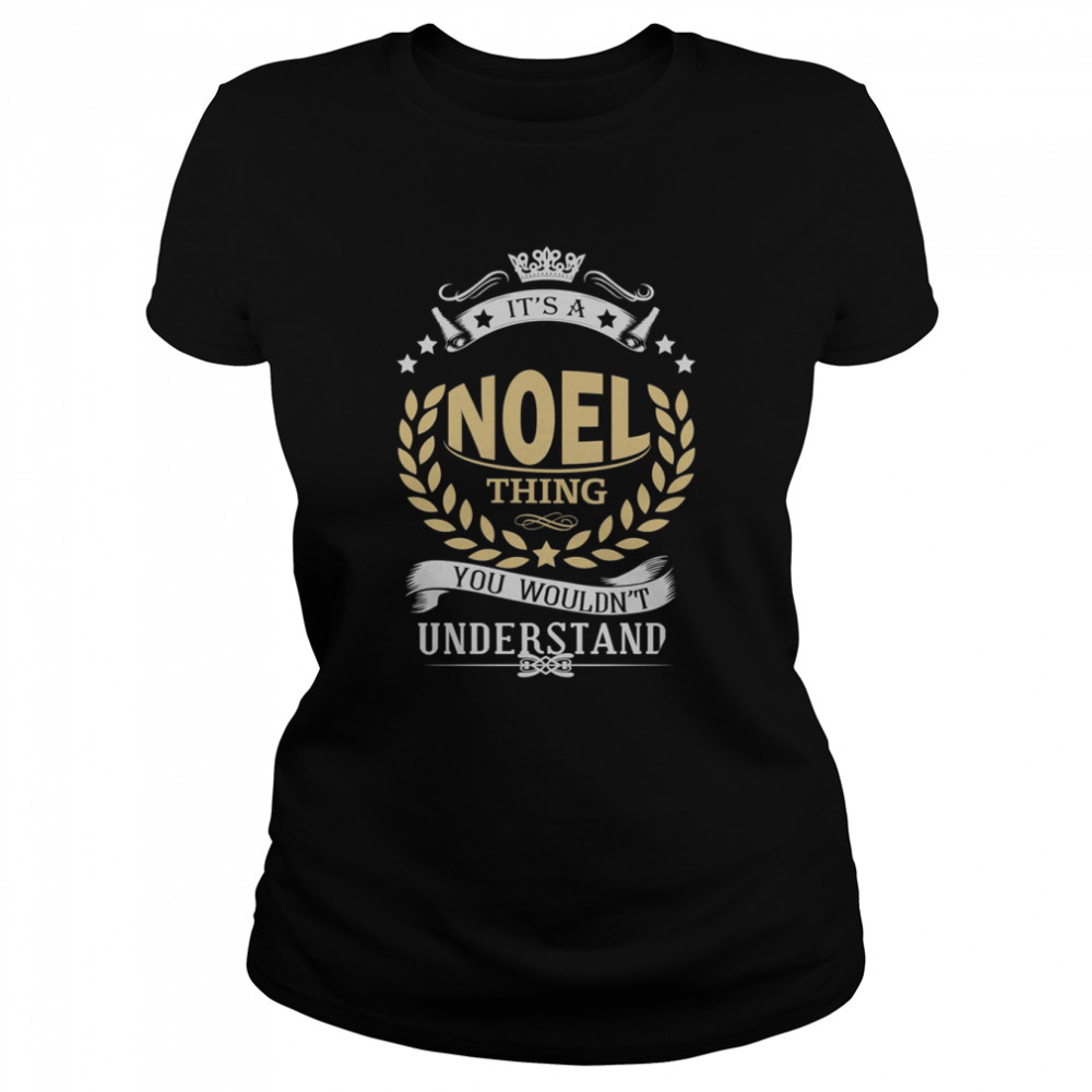 It’s A Noel Thing You Wouldn’t Understand shirt Classic Women's T-shirt