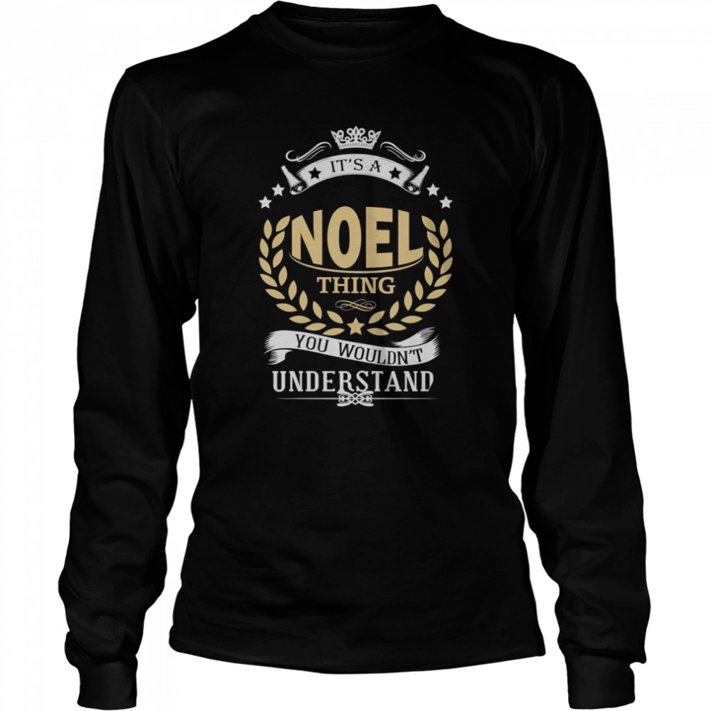 It’s A Noel Thing You Wouldn’t Understand shirt Long Sleeved T-shirt